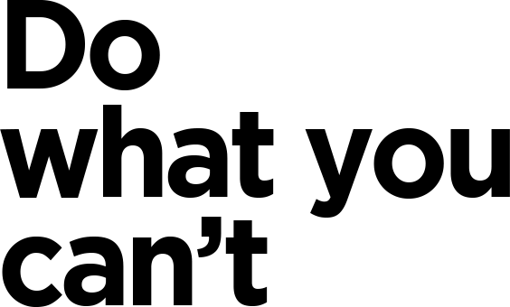 Do what you can't